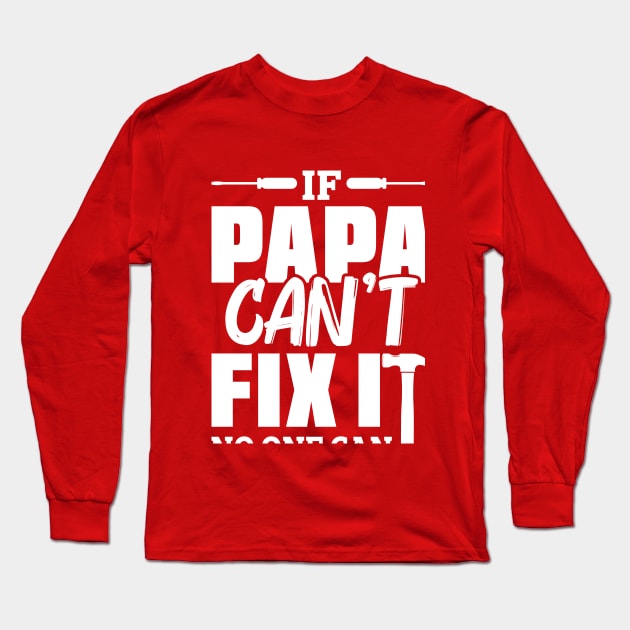 IF PAPA CANT FIX IT Long Sleeve T-Shirt by Jackies FEC Store